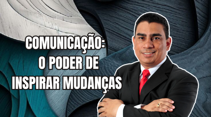 COMUNICAÇÃO: O PODER DE INSPIRAR MUDANÇAS | Prof. Alequesandro de Andrade