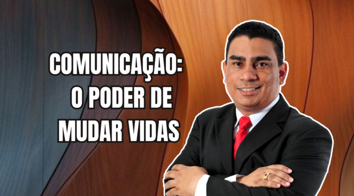 COMUNICAÇÃO: O PODER DE MUDAR VIDAS | Prof. Alequesandro de Andrade