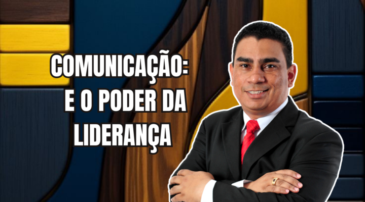 COMUNICAÇÃO E O PODER DA LIDERANÇA | Prof. Alequesandro de Andrade