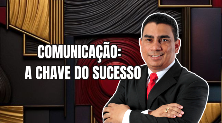 COMUNICAÇÃO: A CHAVE DO SUCESSO | Prof. Alequesandro de Andrade