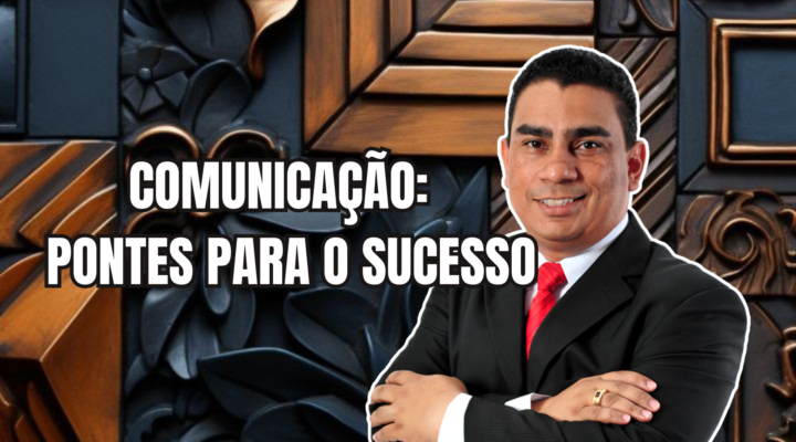 COMUNICAÇÃO: PONTES PARA O SUCESSO | Prof. Alequesandro de Andrade