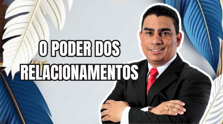 COMUNICAÇÃO: O PODER DOS RELACIONAMENTOS | Prof. Alequesandro de Andrade