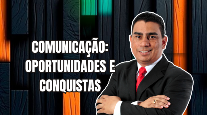 COMUNICAÇÃO: OPORTUNIDADES E CONQUISTAS | Prof. Alequesandro de Andrade