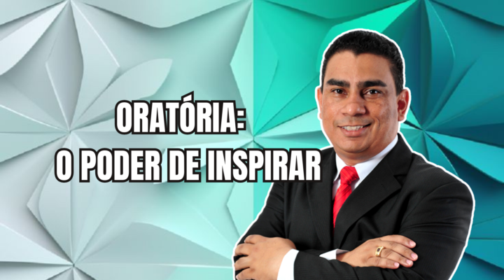 ORATÓRIA: O PODER DE INSPIRAR | Prof. Alequesandro de Andrade