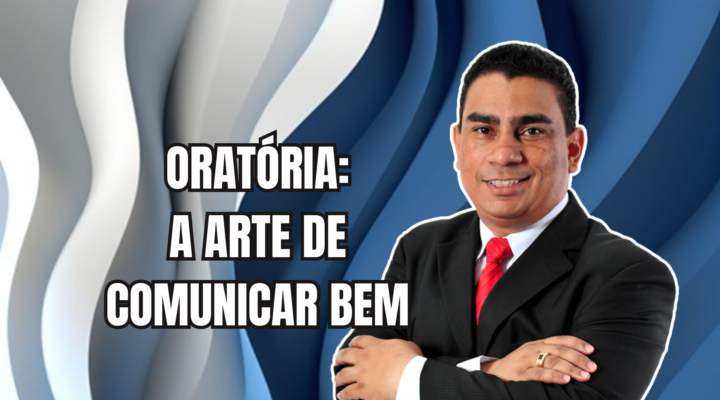 ORATÓRIA: A ARTE DE COMUNICAR BEM | Prof. Alequesandro de Andrade