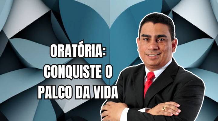 ORATÓRIA: CONQUISTE O PALCO DA VIDA | Prof. Alequesandro de Andrade