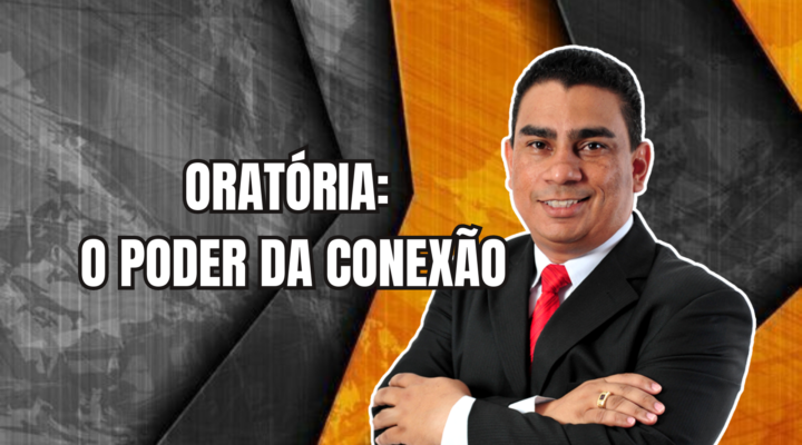 ORATÓRIA: O PODER DA CONEXÃO | Prof. Alequesandro de Andrade