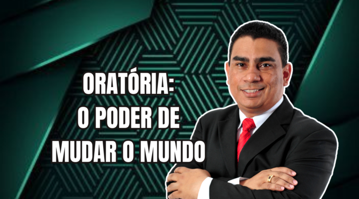 ORATÓRIA: O PODER DE MUDAR O MUNDO | Prof. Alequesandro de Andrade