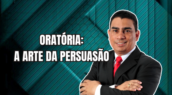 ORATÓRIA: A ARTE DA PERSUASÃO  | Prof. Alequesandro de Andrade