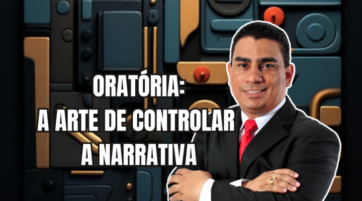 ORATÓRIA: A ARTE DE CONTROLAR A NARRATIVA | Prof. Alequesandro de Andrade