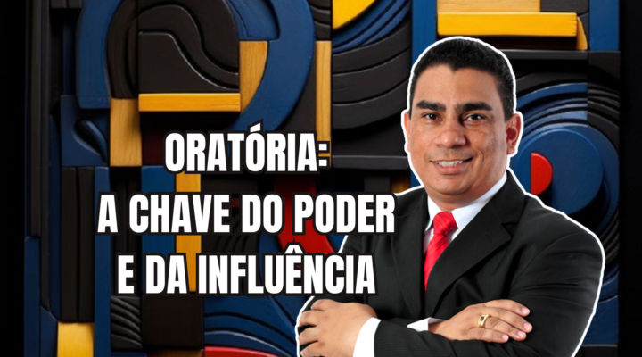 ORATÓRIA: CHAVE DO PODER E DA INFLUÊNCIA | Prof. Alequesandro de Andrade