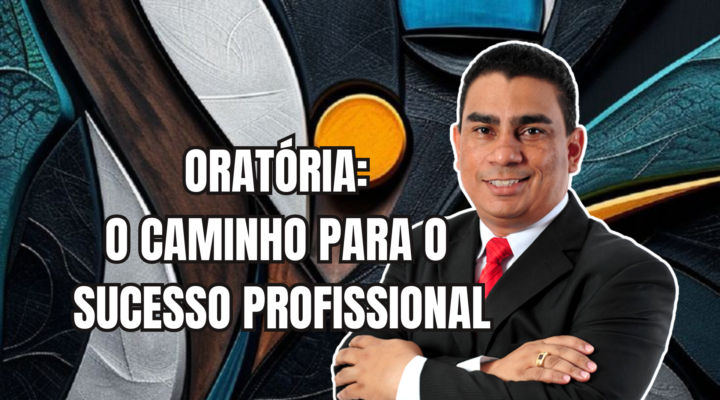 ORATÓRIA: O CAMINHO PARA A SUCESSO PROFISSIONAL | Prof. Alequesandro de Andrade