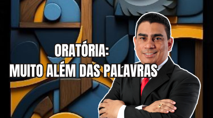 ORATÓRIA: MUITO ALÉM DAS PALAVRAS | Prof. Alequesandro de Andrade