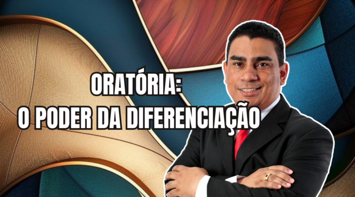 ORATÓRIA: O PODER DA DIFERENCIAÇÃO | Prof. Alequesandro de Andrade