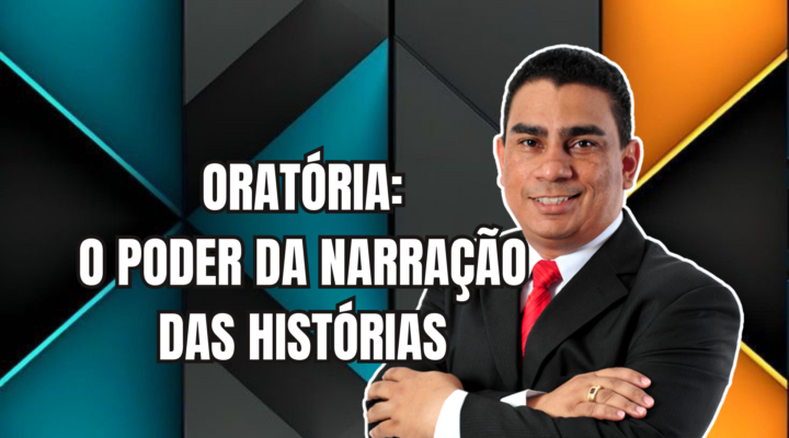 ORATÓRIA: O PODER DA NARRAÇÃO DAS HISTÓRIAS | Prof. Alequesandro de Andrade