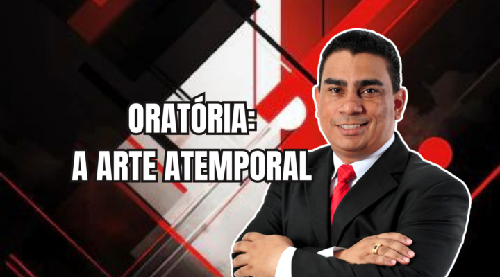 ORATÓRIA: A ARTE ATEMPORAL | Prof. Alequesandro de Andrade